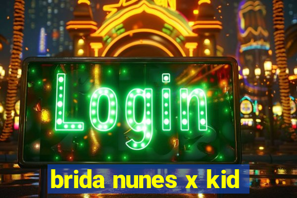 brida nunes x kid